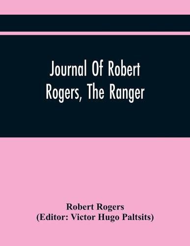 Journal Of Robert Rogers, The Ranger: On His Expedition For Receiving The Capitulation Of Western French Posts (October 20, 1760, To February 14, 1761)