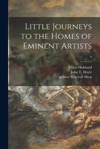 Cover image for Little Journeys to the Homes of Eminent Artists; 6