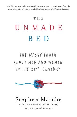 Cover image for The Unmade Bed: The Messy Truth about Men and Women in the 21st Century