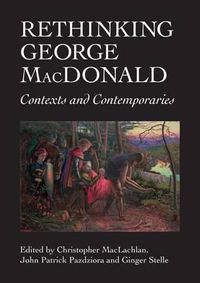 Cover image for Rethinking George MacDonald: Contexts and Contemporaries