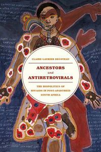 Cover image for Ancestors and Antiretrovirals: The Biopolitics of HIV/AIDS in Post-Apartheid South Africa