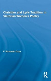 Cover image for Christian and Lyric Tradition in Victorian Women's Poetry