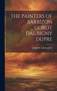 Cover image for The Painters of Barbizon Corot Daubigny Dupre