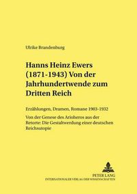 Cover image for Hanns Heinz Ewers (1871-1943). Von Der Jahrhundertwende Zum Dritten Reich: Erzaehlungen, Dramen, Romane 1903-1932. Von Der Genese Des Arioheros Aus Der Retorte: Die Gestaltwerdung Einer  Deutschen Reichsutopie