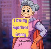 Cover image for I love my Superhero Granny