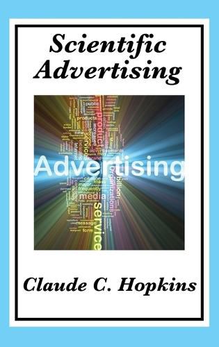 Scientific Advertising: Complete and Unabridged