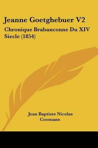 Cover image for Jeanne Goetghebuer V2: Chronique Brabanconne Du XIV Siecle (1854)