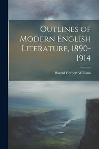 Cover image for Outlines of Modern English Literature, 1890-1914