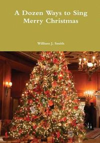 Cover image for A Dozen Ways to Sing Merry Christmas