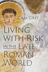 Cover image for Living with Risk in the Late Roman World