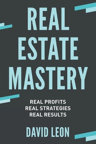 Cover image for Real Estate Mastery; Real Profits, Real Strategies, Real Results