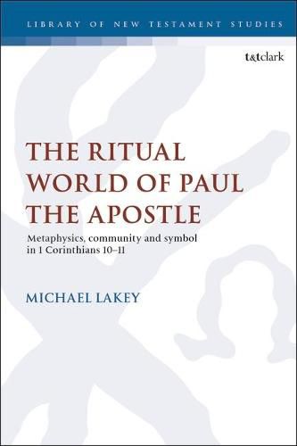 Cover image for The Ritual World of Paul the Apostle: Metaphysics, Community and Symbol in 1 Corinthians 10-11