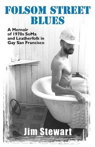 Cover image for Folsom Street Blues: A Memoir of 1970s SoMa and Leatherfolk in Gay San Francisco