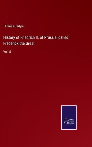 History of Friedrich II. of Prussia, called Frederick the Great: Vol. 5