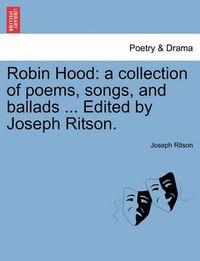 Cover image for Robin Hood: A Collection of Poems, Songs, and Ballads ... Edited by Joseph Ritson.