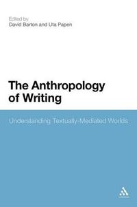 Cover image for The Anthropology of Writing: Understanding Textually Mediated Worlds
