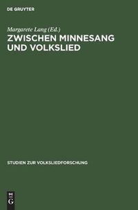 Cover image for Zwischen Minnesang Und Volkslied: Die Lieder Der Berliner Handschrift Germ. Fol. 922. Die Weisen