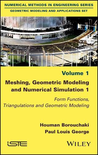 Cover image for Meshing, Geometric Modeling and Numerical Simulation 1: Form Functions, Triangulations and Geometric Modeling