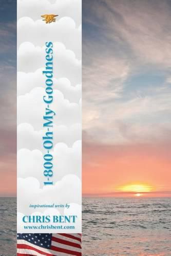 Cover image for 1-800-Oh-My-Goodness: A former Navy SEAL's inspirational, spiritual, straight-talking, humorous look at modern day issues shaping our world's future