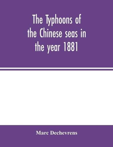 Cover image for The typhoons of the Chinese seas in the year 1881