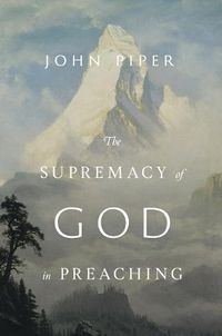 Cover image for The Supremacy of God in Preaching