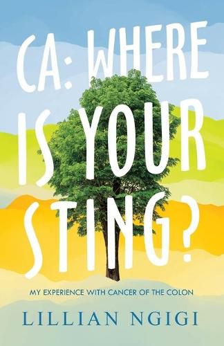 Cover image for Ca: Where Is Your Sting?: My Experience with Cancer of the Colon