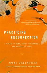 Cover image for Practicing Resurrection: A Memoir of Work, Doubt, Discernment, and Moments of Grace