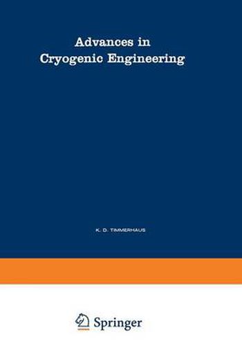 Advances in Cryogenic Engineering: A Collection of Invited Papers and Contributed Papers Presented at National Technical Meetings During 1970 and 1971