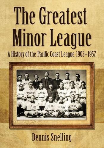 Cover image for The Greatest Minor League: A History of the Pacific Coast League, 1903-1957