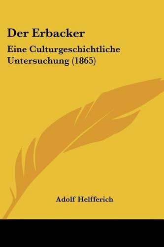 Cover image for Der Erbacker: Eine Culturgeschichtliche Untersuchung (1865)