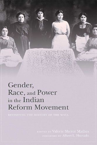 Cover image for Gender, Race, and Power in the Indian Reform Movement: Revisiting the History of the WNIA