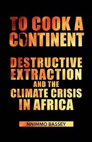 Cover image for To Cook a Continent: Destructive Extraction and the Climate Crisis in Africa