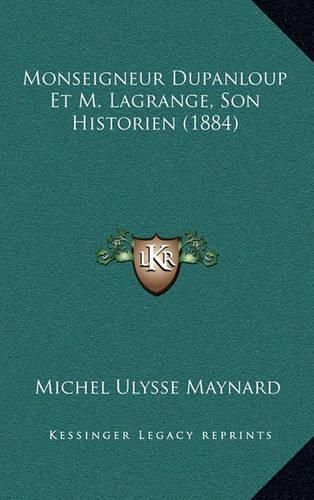 Monseigneur Dupanloup Et M. Lagrange, Son Historien (1884)