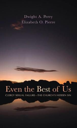 Even the Best of Us: Clergy Sexual Failure--The Church's Hidden Sin