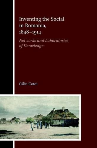 Cover image for Inventing the Social in Romania, 1848-1914: Networks and Laboratories of Knowledge