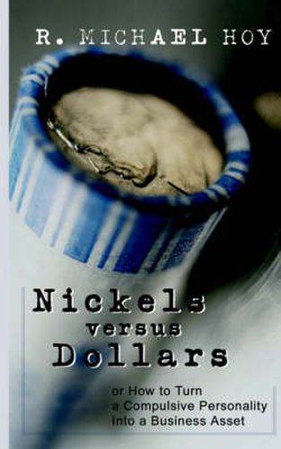 Cover image for Nickels Vs Dollars: How to Turn a Compulsive Personality into a Business Asset