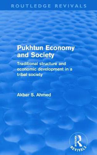 Cover image for Pukhtun Economy and Society (Routledge Revivals): Traditional Structure and Economic Development in a Tribal Society