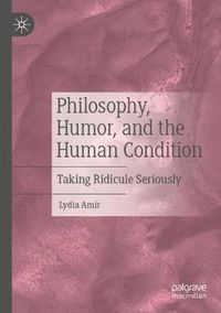 Cover image for Philosophy, Humor, and the Human Condition: Taking Ridicule Seriously