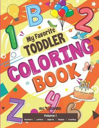 Cover image for My Favorite Toddler Coloring Book: Fun Activity Workbook With Numbers, Shapes, Letters, Counting And More: Perfect Gift For Toddlers and Preschool Children Ages 2-4