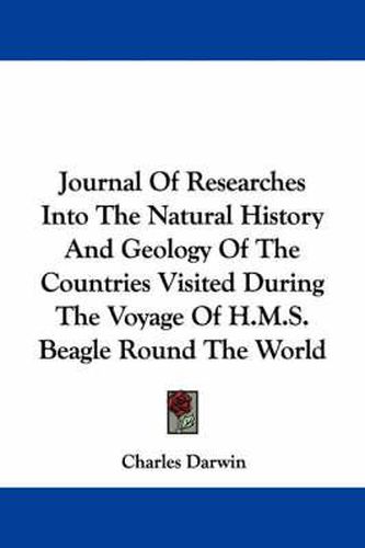 Cover image for Journal of Researches Into the Natural History and Geology of the Countries Visited During the Voyage of H.M.S. Beagle Round the World