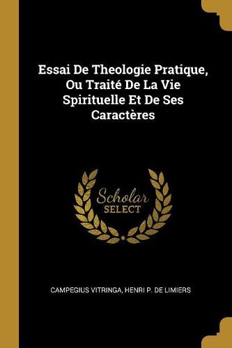 Cover image for Essai De Theologie Pratique, Ou Traite De La Vie Spirituelle Et De Ses Caracteres