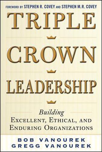 Cover image for Triple Crown Leadership: Building Excellent, Ethical, and Enduring Organizations