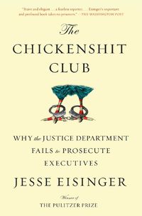 Cover image for The Chickenshit Club: Why the Justice Department Fails to Prosecute Executives