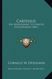 Cover image for Cartesius: Een Redevoering Te Utrecht Uitgesproken (1861)