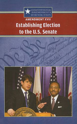 Cover image for Amendment XVII: Establishing Election to the U.S. Senate