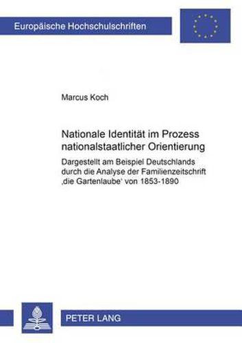 Cover image for Nationale Identitaet Im Prozess Nationalstaatlicher Orientierung: Dargestellt Am Beispiel Deutschlands Durch Die Analyse Der Familienzeitschrift Die Gartenlaube Von 1853-1890