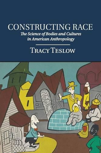 Constructing Race: The Science of Bodies and Cultures in American Anthropology