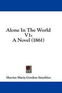 Cover image for Alone in the World V1: A Novel (1861)