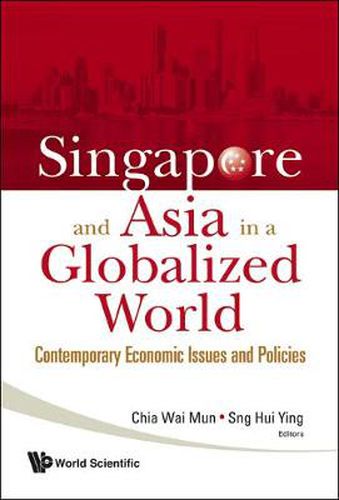 Cover image for Singapore And Asia In A Globalized World: Contemporary Economic Issues And Policies