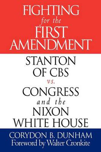 Cover image for Fighting for the First Amendment: Stanton of CBS vs. Congress and the Nixon White House